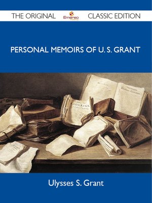 cover image of Personal Memoirs of U. S. Grant - The Original Classic Edition
